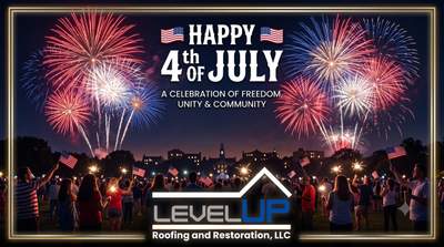 Happy 4th of July From Level Up Roofing and Restoration Services by Level Up Roofing and Restoration Services LLC